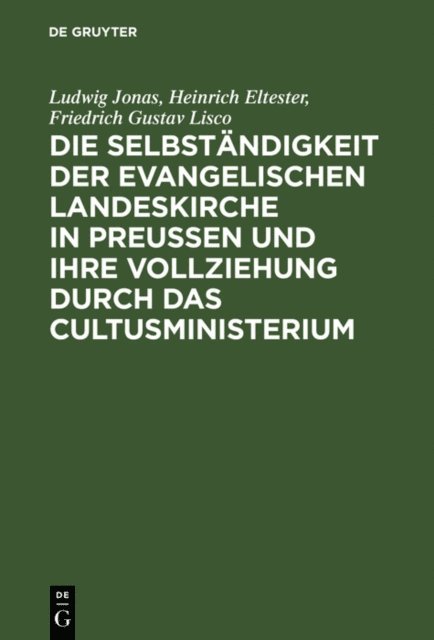 Karl Leopold Adolph Sydow, Friedrich Gustav Lisco, Heinrich Eltester, Ludwig Jonas - Die Selbständigkeit der evangelischen Landeskirche in Preussen und ihre Vollziehung durch das Cultusministerium, E-bok
