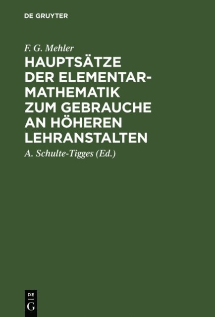 F. G. Mehler, A. Schulte-Tigges - Hauptsätze der Elementar-Mathematik zum Gebrauche an höheren Lehranstalten, E-bok