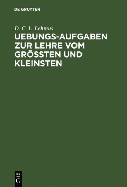 D. C. L. Lehmus - Uebungs-Aufgaben zur Lehre vom Größten und Kleinsten, E-bok