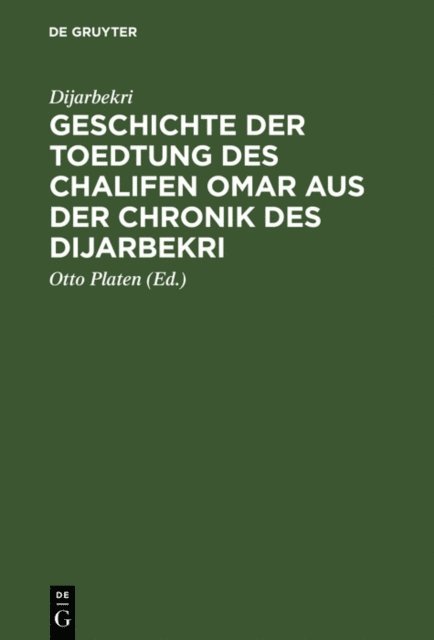 Dijarbekri, Otto Platen - Geschichte der Toedtung des Chalifen Omar aus der Chronik des Dijarbekri, E-bok