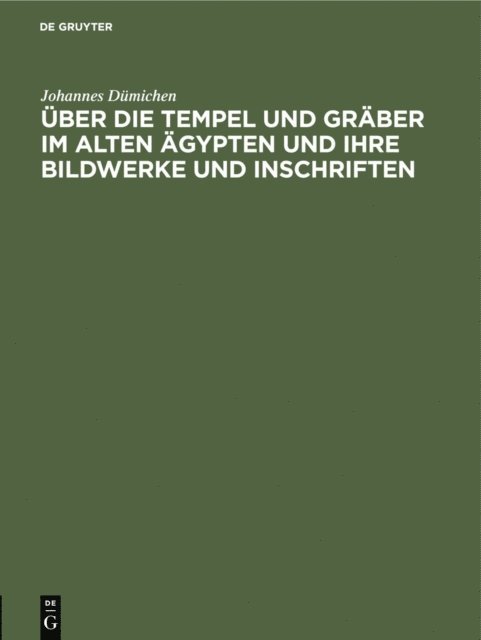 Johannes Dumichen - Über die Tempel und Gräber im alten Ägypten und ihre Bildwerke und Inschriften, E-bok