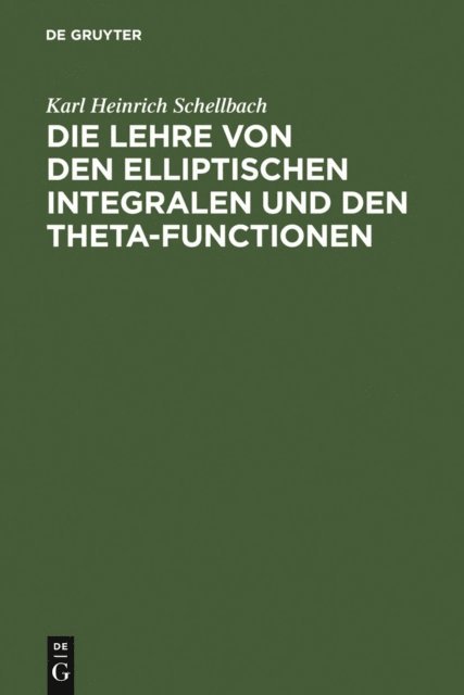 Karl Heinrich Schellbach - Die Lehre von den elliptischen Integralen und den Theta-Functionen, E-bok