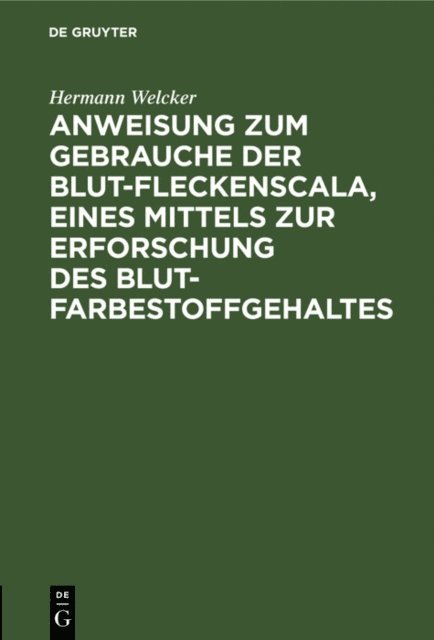 Hermann Welcker - Anweisung zum Gebrauche der Blut-Fleckenscala, eines Mittels zur Erforschung des Blutfarbestoffgehaltes, E-bok