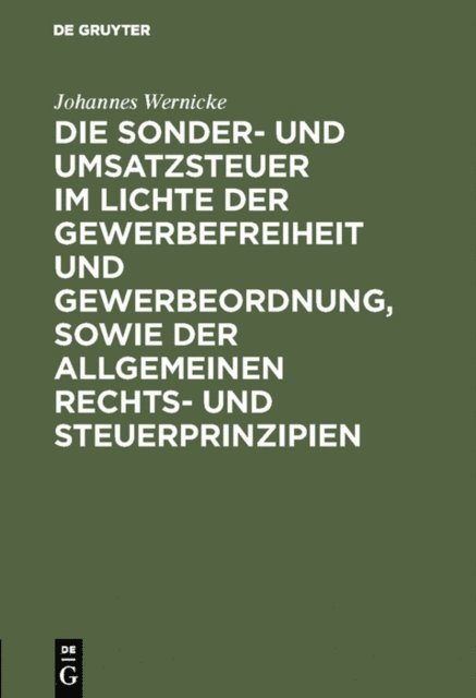 Johannes Wernicke - Die Sonder- und Umsatzsteuer im Lichte der Gewerbefreiheit und Gewerbeordnung, sowie der allgemeinen Rechts- und Steuerprinzipien, E-bok