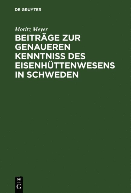 Moritz Meyer - Beiträge zur genaueren Kenntniß des Eisenhüttenwesens in Schweden, E-bok