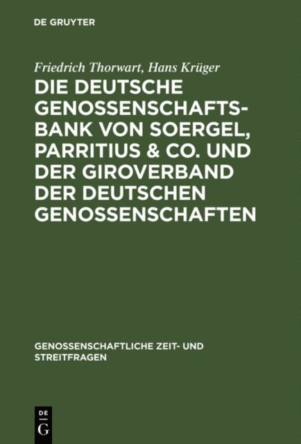 Hans Kruger, Friedrich Thorwart - Die Deutsche Genossenschafts-Bank von Soergel, Parritius & Co. und der Giroverband der Deutschen Genossenschaften, E-bok
