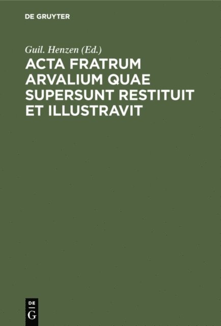 Guil. Henzen - Acta fratrum Arvalium quae supersunt restituit et illustravit, E-bok