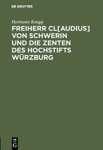 Hermann Knapp - Freiherr Cl[audius] von Schwerin und die Zenten des Hochstifts Würzburg, E-bok