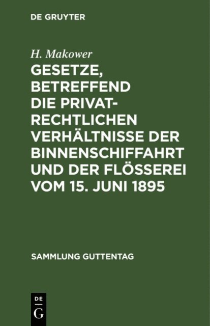 H. Makower - Gesetze, betreffend die privatrechtlichen Verhältnisse der Binnenschiffahrt und der Flößerei Vom 15. Juni 1895, E-bok