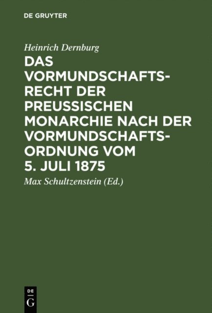 Heinrich Dernburg, Max Schultzenstein - Das Vormundschaftsrecht der preußischen Monarchie nach der Vormundschaftsordnung vom 5. Juli 1875, E-bok