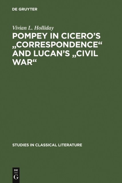 Vivian L. Holliday - Pompey in Cicero's &quote;Correspondence&quote; and Lucan's &quote;Civil war&quote;, E-bok