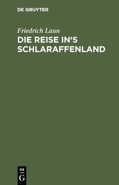Friedrich Laun - Die Reise in's Schlaraffenland, E-bok