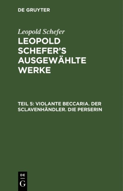 Leopold Schefer - Violante Beccaria. Der Sclavenhändler. Die Perserin, E-bok