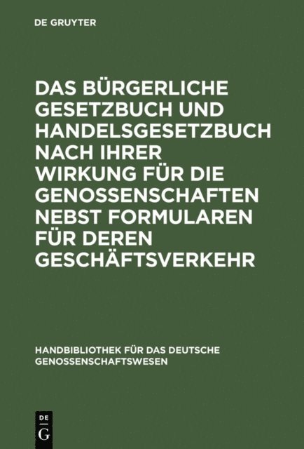 Alexander Alberti - Das Bürgerliche Gesetzbuch und Handelsgesetzbuch nach ihrer Wirkung für die Genossenschaften nebst Formularen für deren Geschäftsverkehr, E-bok