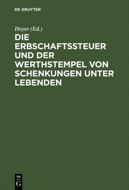 Hoyer - Die Erbschaftssteuer und der Werthstempel von Schenkungen unter Lebenden, E-bok