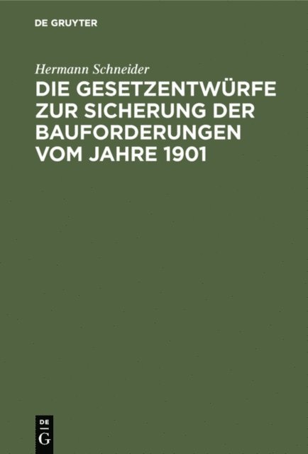 Hermann Schneider - Die Gesetzentwürfe zur Sicherung der Bauforderungen vom Jahre 1901, E-bok