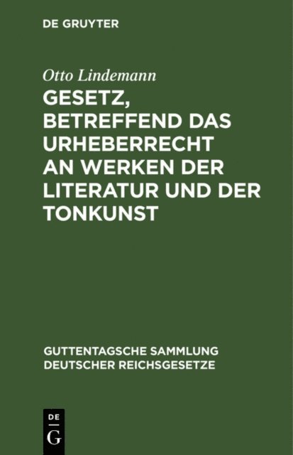 Otto Lindemann - Gesetz, betreffend das Urheberrecht an Werken der Literatur und der Tonkunst, E-bok