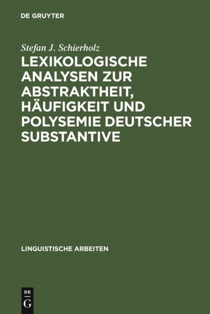 Stefan J. Schierholz - Lexikologische Analysen zur Abstraktheit, Häufigkeit und Polysemie deutscher Substantive, E-bok