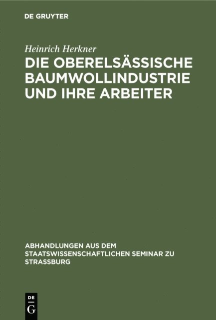 Heinrich Herkner - Die oberelsässische Baumwollindustrie und ihre Arbeiter, E-bok