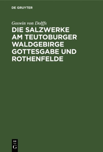Goswin von Dolffs - Die Salzwerke am Teutoburger Waldgebirge Gottesgabe und Rothenfelde, E-bok