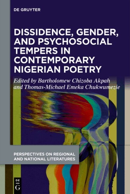 Thomas-Michael Emeka Chukwumezie, Bartholomew Chizoba Akpah - Dissidence, Gender, and Psychosocial Tempers in Contemporary Nigerian Poetry, E-bok