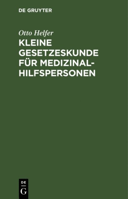 Otto Helfer - Kleine Gesetzeskunde für Medizinalhilfspersonen, E-bok
