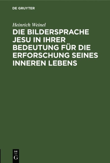 Heinrich Weinel - Die Bildersprache Jesu in ihrer Bedeutung für die Erforschung seines inneren Lebens, E-bok