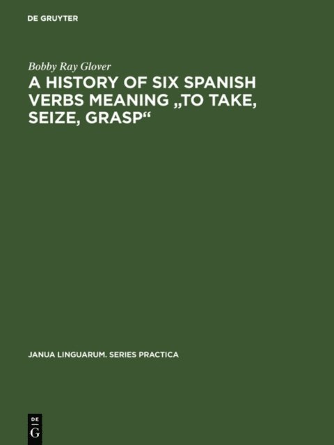 Bobby Ray Glover - history of six Spanish verbs meaning &quote;to take, seize, grasp&quote;, E-bok