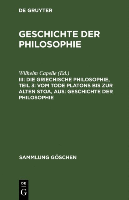 Wilhelm Capelle - Die griechische Philosophie, Teil 3: Vom Tode Platons bis zur Alten Stoa, aus: Geschichte der Philosophie, E-bok