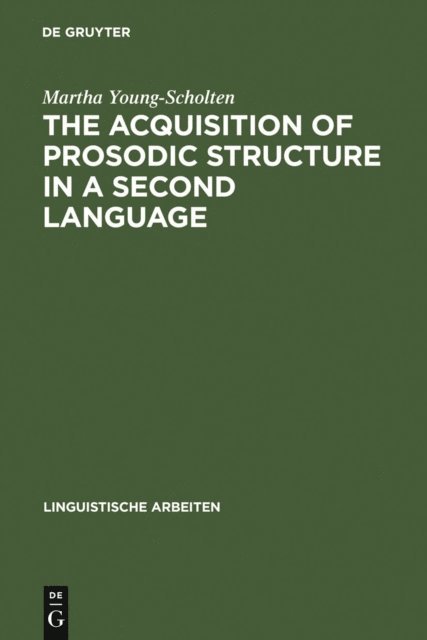 Martha Young-Scholten - Acquisition of Prosodic Structure in a Second Language, E-bok