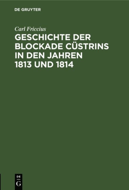Carl Friccius - Geschichte der Blockade Cüstrins in den Jahren 1813 und 1814, E-bok