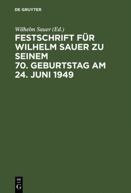 Wilhelm Sauer - Festschrift für Wilhelm Sauer zu seinem 70. Geburtstag am 24. Juni 1949, E-bok
