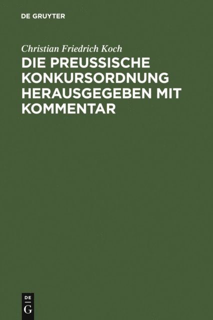 Christian Friedrich Koch - Die preussische Konkursordnung herausgegeben mit Kommentar, E-bok