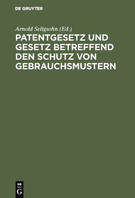 Arnold Seligsohn - Patentgesetz und Gesetz betreffend den Schutz von Gebrauchsmustern, E-bok
