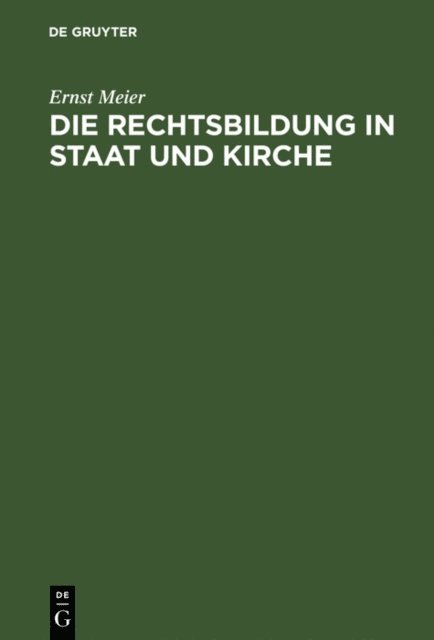 Ernst Meier - Die Rechtsbildung in Staat und Kirche, E-bok