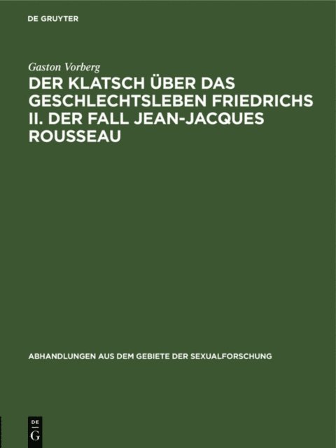 Gaston Vorberg - Der Klatsch über das Geschlechtsleben Friedrichs II. Der Fall Jean-Jacques Rousseau, E-bok