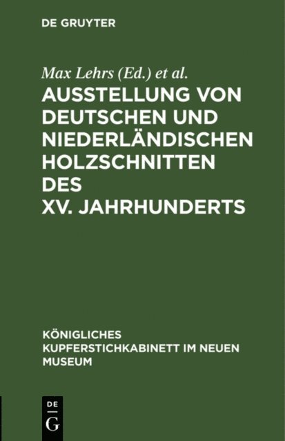 Berlin> International Congress of Historical Sciences <3 1908, Neues Museum <Berlin>, Kupferstichkabinett <Berlin>, Max Lehrs - Ausstellung von deutschen und niederländischen Holzschnitten des XV. Jahrhunderts, E-bok