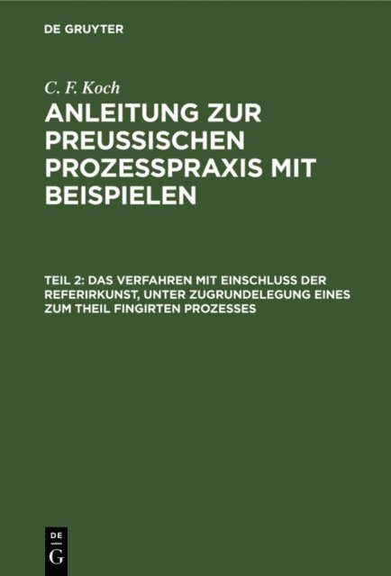 C. F. Koch - Das Verfahren mit Einschluß der Referirkunst, unter Zugrundelegung eines zum Theil fingirten Prozesses, E-bok