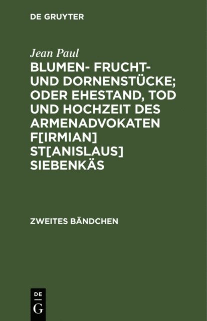 Jean Paul - Blumen- Frucht- und Dornenstücke; oder Ehestand, Tod und Hochzeit des Armenadvokaten F[irmian] St[anislaus] Siebenkäs, E-bok