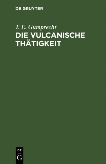 T. E. Gumprecht - Die vulcanische Thätigkeit, E-bok