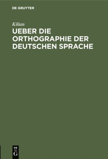 Kilian - Ueber die Orthographie der deutschen Sprache, E-bok