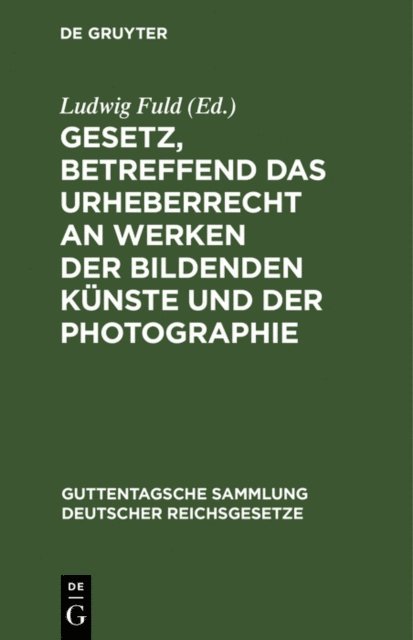 Ludwig Fuld - Gesetz, betreffend das Urheberrecht an Werken der bildenden Künste und der Photographie, E-bok