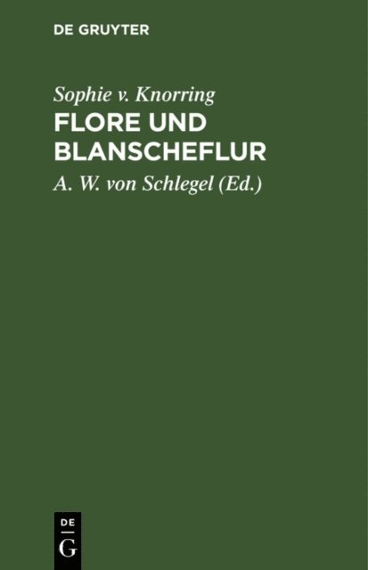 Sophie v. Knorring, A. W. von Schlegel - Flore und Blanscheflur, E-bok