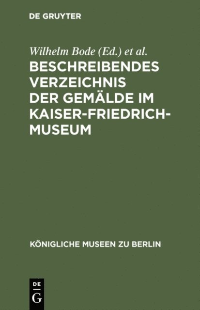 Kaiser-Friedrich-Museum <Berlin>, Wilhelm Bode - Beschreibendes Verzeichnis der Gemälde im Kaiser-Friedrich-Museum, E-bok