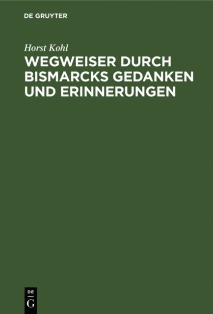 Horst Kohl - Wegweiser durch Bismarcks Gedanken und Erinnerungen, E-bok