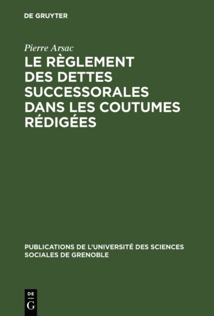 Pierre Arsac - Le règlement des dettes successorales dans les coutumes rédigées, E-bok