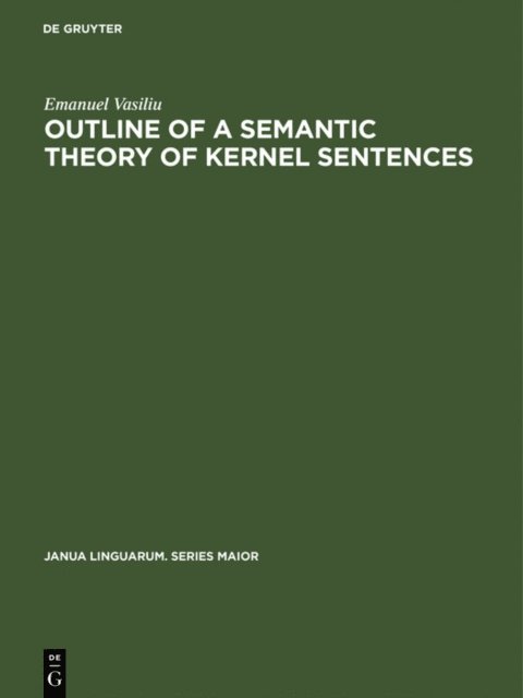 Emanuel Vasiliu - Outline of a semantic theory of Kernel sentences, E-bok