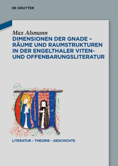 Max Alsmann - Dimensionen der Gnade - Raume und Raumstrukturen in der Engelthaler Viten- und Offenbarungsliteratur, E-bok