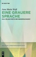 Eine Grauere Sprache: Paul Celans Poetik Der Mehrsprachigkeit