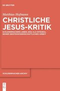 Christliche Jesus-Kritik: Schleiermachers Leben-Jesu ALS Integral Seiner Geisteswissenschaftlichen Arbeit
